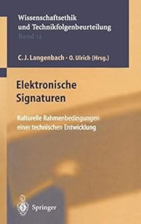 Elektronische Signaturen: Kulturelle Rahmenbedingungen einer technischen Entwicklung (Ethics of Science and Technology Assessment 12) (German Edition)
