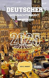 DEUTSCHER WEIHNACHTSMARKT REISEFÜHRER 2025: 