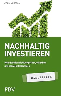 Nachhaltig investieren – simplified: Mehr Rendite mit ökologischer, ethischer und sozialer Geldanlage