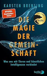 Die Magie der Gemeinschaft: Was uns mit Tieren und künstlichen Intelligenzen verbindet | Ein Handbuch zum tierischen Glücklichsein in einer komplexen Welt (German Edition)