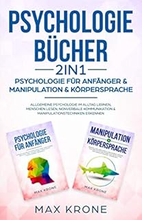 Psychologie Bücher - Psychologie für Anfänger & Manipulation & Körpersprache: Allgemeine Psychologie im Alltag lernen, Menschen lesen, nonverbale Kommunikation & Manipulationstechniken erkennen