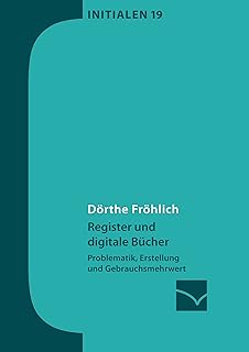 Register und digitale Bücher: Problematik, Erstellung und Gebrauchsmehrwert (Initialen 19) (German Edition)